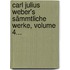 Carl Julius Weber's Sämmtliche Werke, Volume 4...