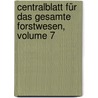 Centralblatt Für Das Gesamte Forstwesen, Volume 7 door K.K. Forstliche Versuchsanstalt In Mariabrunn