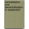 Centralisation und Decentralisation in Oesterreich door Von Andrian -Werburg Viktor