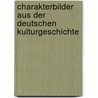 Charakterbilder Aus Der Deutschen Kulturgeschichte door Gottlob Maisch