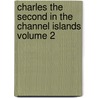 Charles the Second in the Channel Islands Volume 2 door Samuel Elliott Hoskins