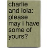 Charlie and Lola: Please May I Have Some of Yours? door Lauren Child
