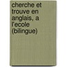 Cherche Et Trouve En Anglais, A L'Ecole (Bilingue) door Thierry Laval