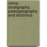 China - Stratigraphy, Paleogeography and Tectonics by M. Kamen-Kaye