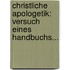 Christliche Apologetik: Versuch Eines Handbuchs...