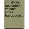 Christliche Apologetik: Versuch Eines Handbuchs... door Karl Heinrich Sack