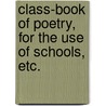 Class-book of Poetry, for the use of schools, etc. door Eliza Robbins
