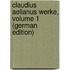 Claudius Aelianus Werke, Volume 1 (German Edition)
