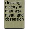 Cleaving: A Story Of Marriage, Meat, And Obsession door Julie Powell