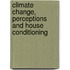 Climate Change, Perceptions and House Conditioning