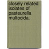 Closely Related Isolates Of Pasteurella Multocida. by Rabia Durrani