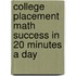 College Placement Math Success in 20 Minutes a Day