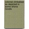 Colonial Zimbabwe as Depicted in Some Shona Novels by Jacob Mapara