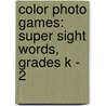 Color Photo Games: Super Sight Words, Grades K - 2 door Sherrill B. Flora