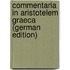Commentaria in Aristotelem Graeca (German Edition)