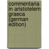 Commentaria in Aristotelem Graeca (German Edition) door Alexander Alexander