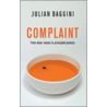 Complaint: From Minor Moans To Principled Protests by Julian Baggini