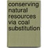 Conserving natural resources via coal substitution