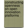 Constructing Openness on Open Innovation Platforms by Emelie Kuusk-Jonsson