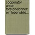 Cooperator Anton Forsteneichner: Ein Lebensbild...