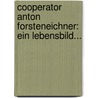 Cooperator Anton Forsteneichner: Ein Lebensbild... door Hermann Geiger
