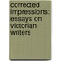 Corrected Impressions: Essays on Victorian Writers