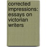 Corrected Impressions: Essays on Victorian Writers door George Saintsbury