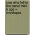 Cow Who Fell in the Canal Mini - 5 Cps + Envelopes