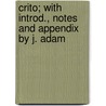 Crito; With Introd., Notes and Appendix by J. Adam by Plato Plato