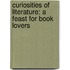 Curiosities Of Literature: A Feast For Book Lovers