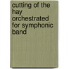 Cutting of the Hay Orchestrated for Symphonic Band door Grainger Percy