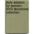 Daily Wisdom for Women: 2013 Devotional Collection