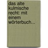Das Alte Kulmische Recht: Mit Einem Wörterbuch... door Christian Karl Leman