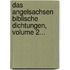 Das Angelsachsen Biblische Dichtungen, Volume 2...
