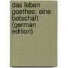 Das Leben Goethes: Eine Botschaft (German Edition) door Bab Julius