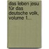 Das Leben Jesu Für Das Deutsche Volk, Volume 1...
