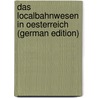 Das Localbahnwesen in Oesterreich (German Edition) door Sonnenschein Sigmund