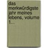 Das Merkwürdigste Jahr Meines Lebens, Volume 1...