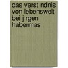 Das Verst Ndnis Von Lebenswelt Bei J Rgen Habermas by Markus Raschke