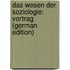 Das Wesen Der Soziologie: Vortrag (German Edition)