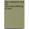 Das Zeisswerk Und Die Carl-Zeiss-Stifftung in Jena door Auerbach Felix