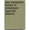 Das hansische Kontor in Antwerpen (German Edition) door Evers Walter