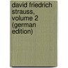 David Friedrich Strauss, Volume 2 (German Edition) door Ziegler Theobald