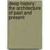 Deep History: The Architecture of Past and Present by Daniel Lord Smail