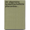 Der Allgemeine Landwirthschaftliche Pflanzenbau... door Gottlieb Haberlandt