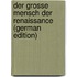 Der Grosse Mensch Der Renaissance (German Edition)