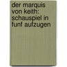 Der Marquis Von Keith: Schauspiel in Funf Aufzugen door Frank Wedekind