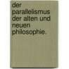 Der Parallelismus der alten und neuen Philosophie. door Von Reichlin -Meldegg Kuno