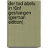 Der Tod Abels: In Fünf Geshangen (German Edition)