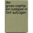 Der gross-cophta: Ein Lustspiel in fünf Aufzügen
